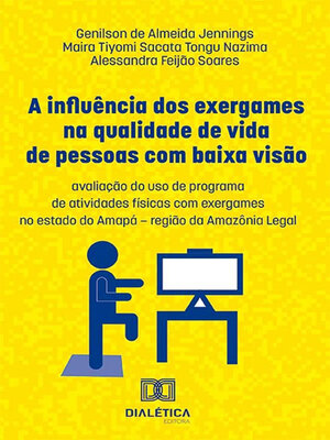 cover image of A influência dos exergames na qualidade de vida de pessoas com baixa visão